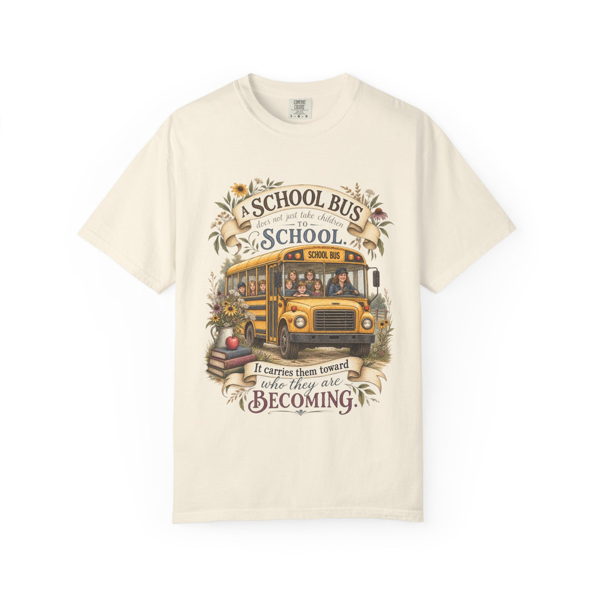 School Bus Teacher T‑Shirt – “A School Bus Is A School…It Carries Them Toward Where They Are Becoming”