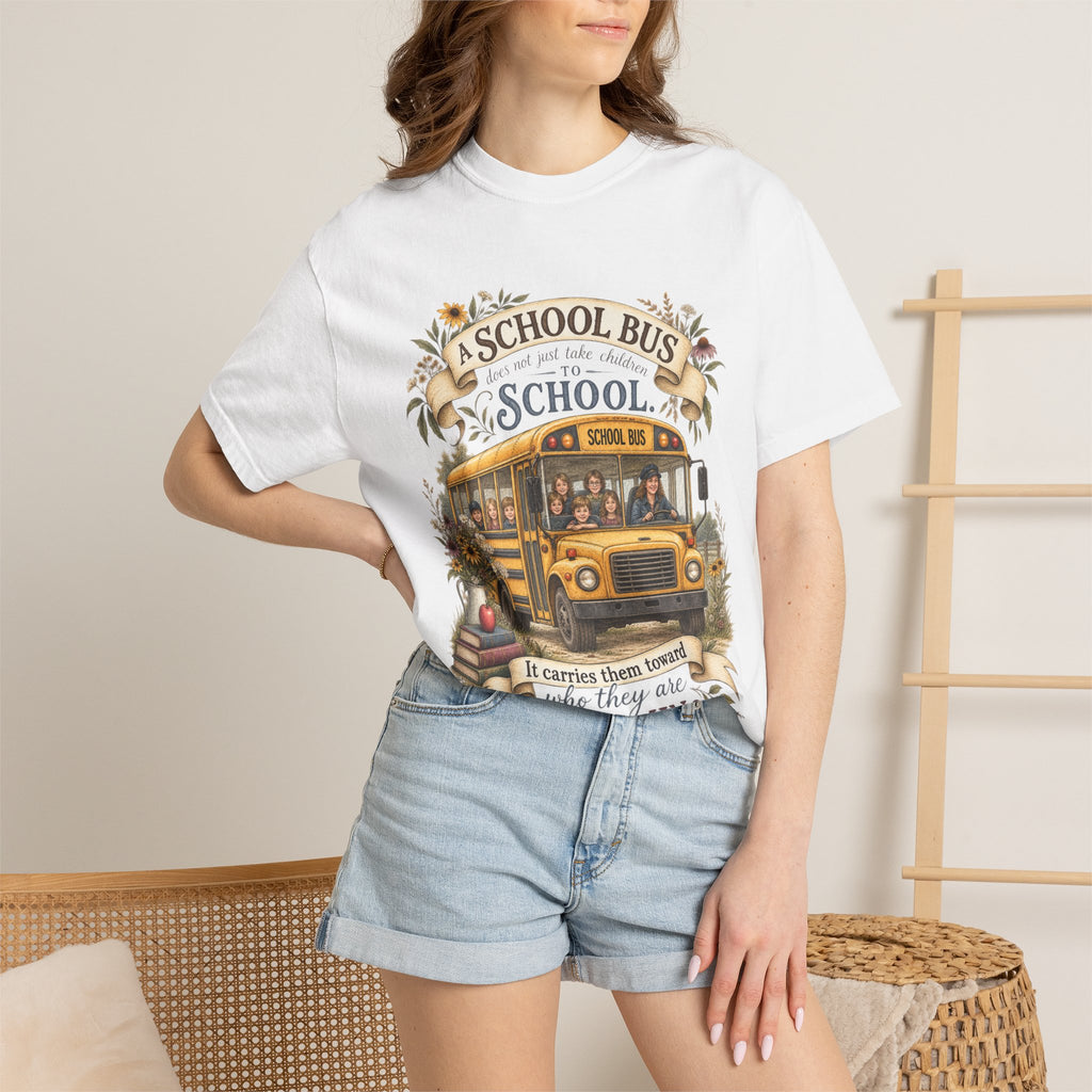 School Bus Teacher T‑Shirt – “A School Bus Is A School…It Carries Them Toward Where They Are Becoming”