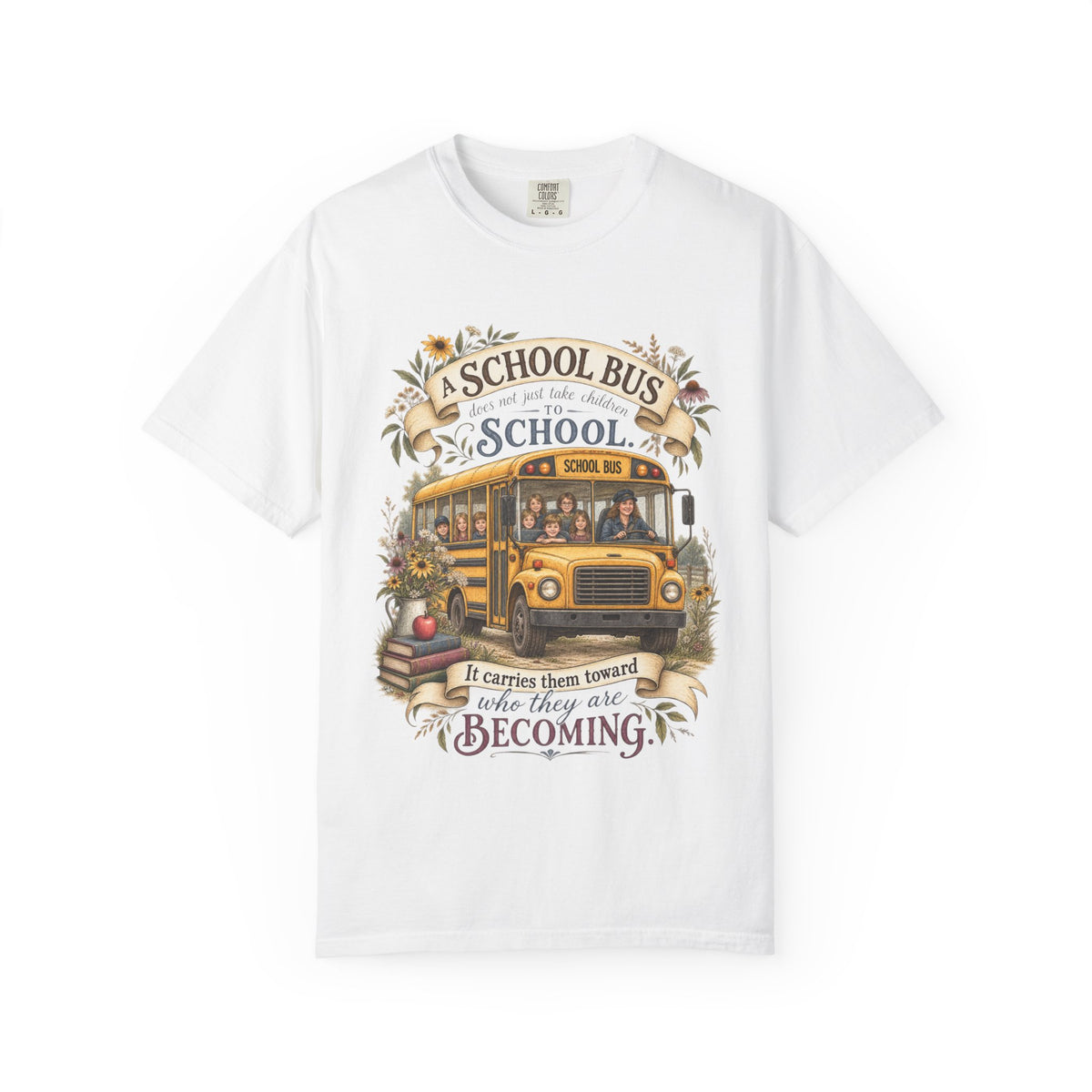 School Bus Teacher T‑Shirt – “A School Bus Is A School…It Carries Them Toward Where They Are Becoming”